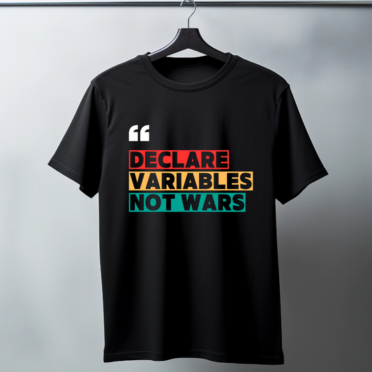 Declare Variables Not War - Half sleeve graphic t-shirt