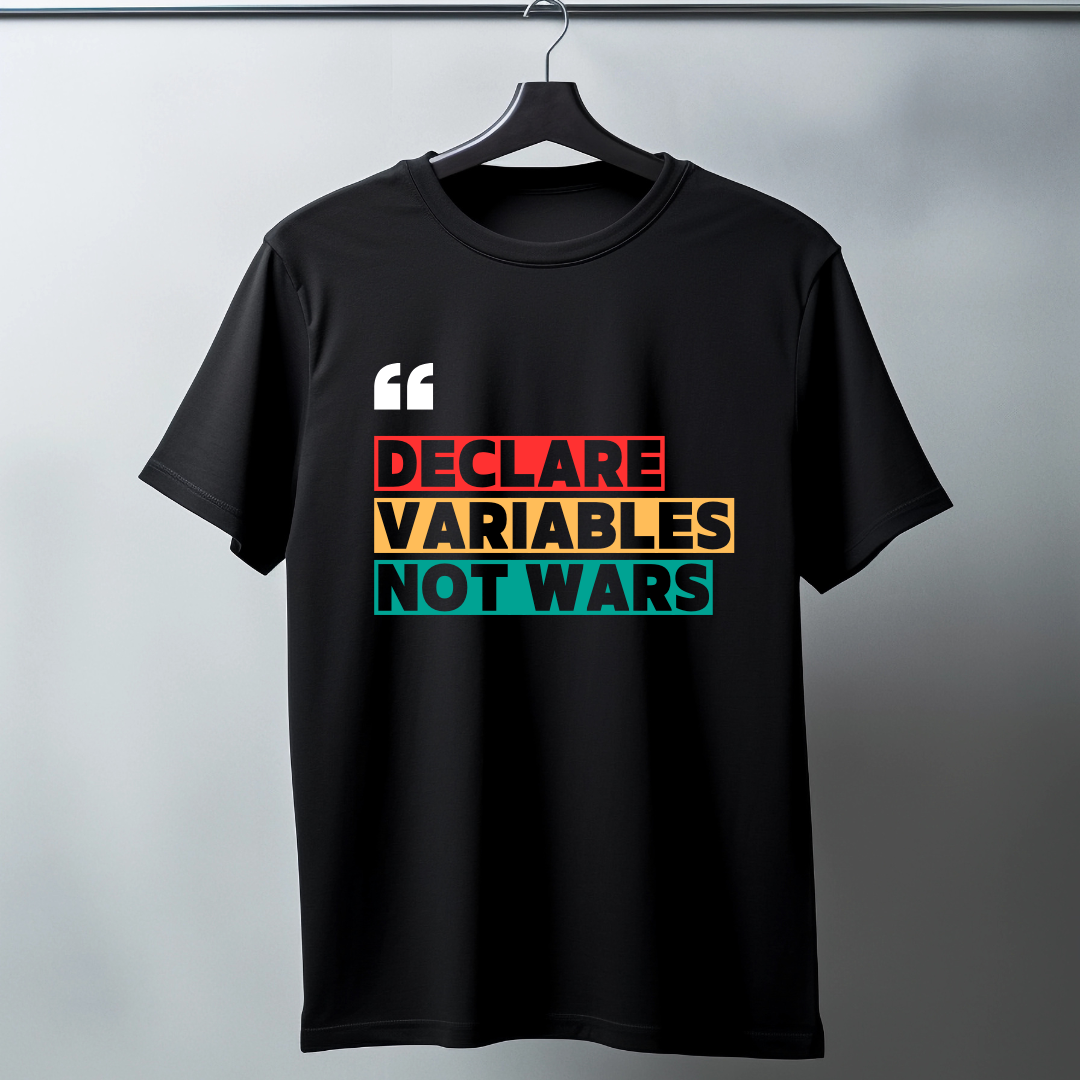 Declare Variables Not War - Half sleeve graphic t-shirt